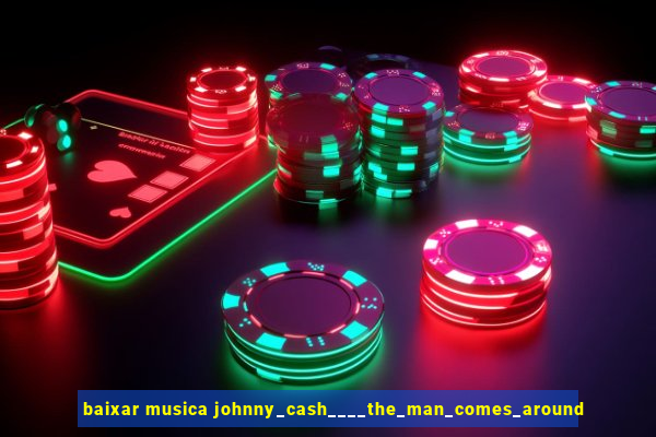 baixar musica johnny_cash____the_man_comes_around